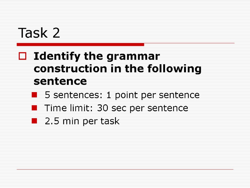 Task 2 Identify the grammar construction in the following sentence 5 sentences: 1 point